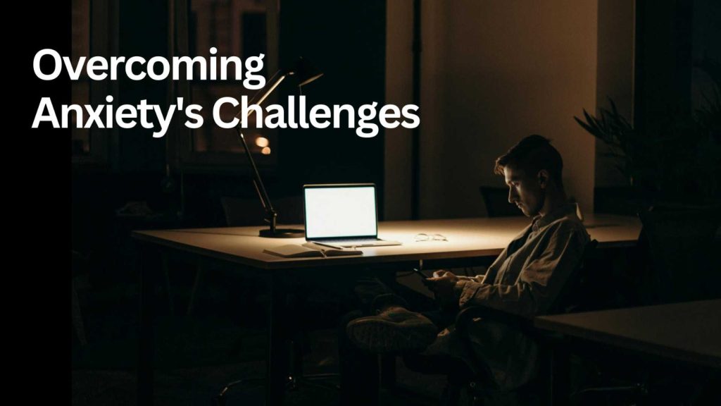 Mental Health: 7 Basic Ways To Take Care of Your Mental Health 3 Overcoming Anxiety's Challenges